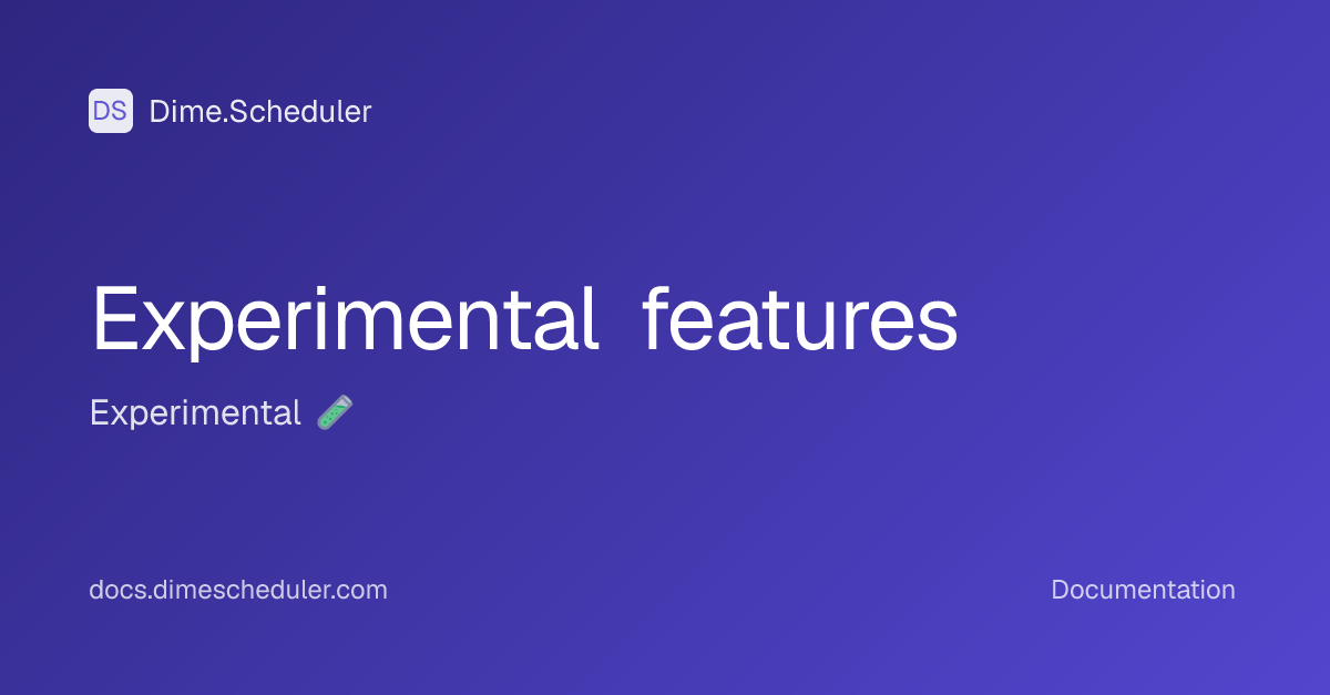 Experimental features | Dime.Scheduler