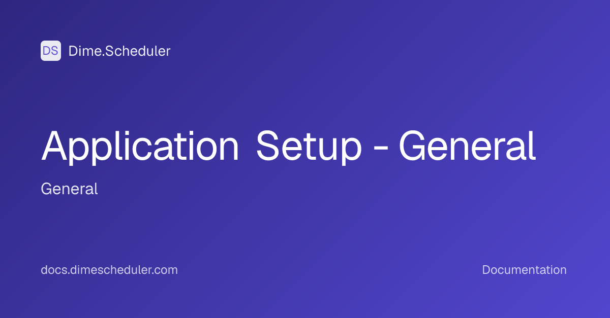 Application Setup - General | Dime.Scheduler