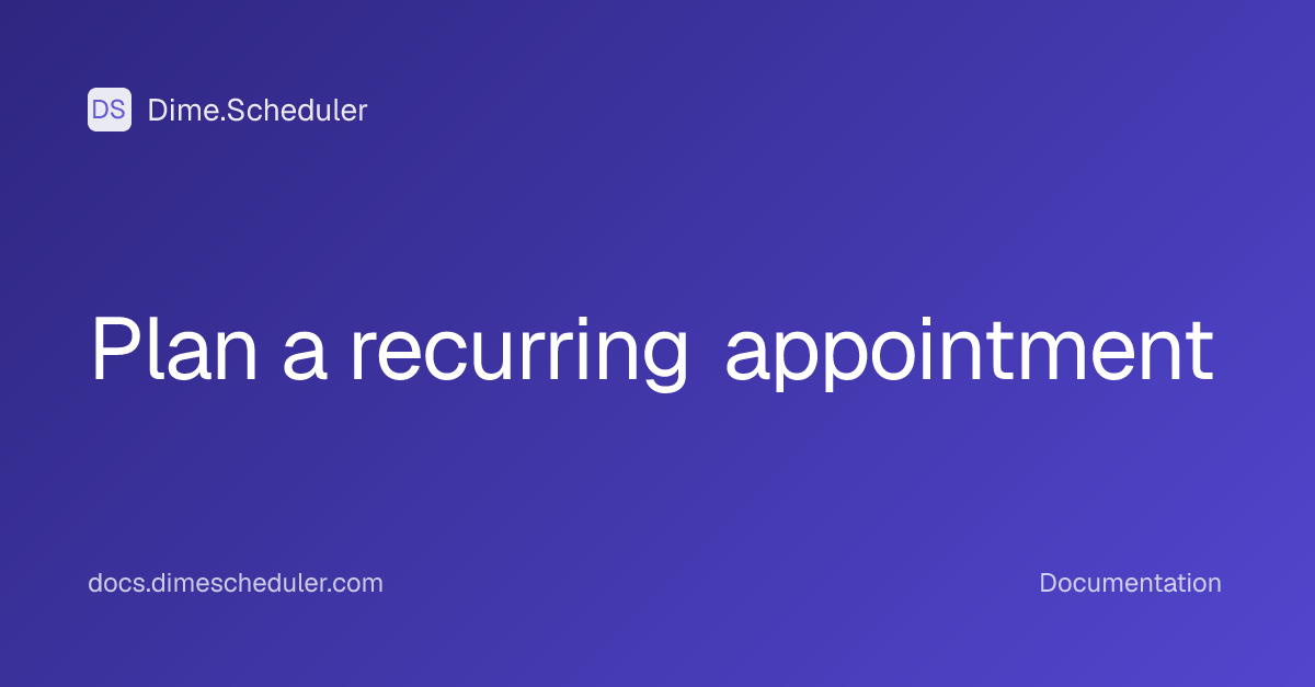 Plan a recurring appointment | Dime.Scheduler