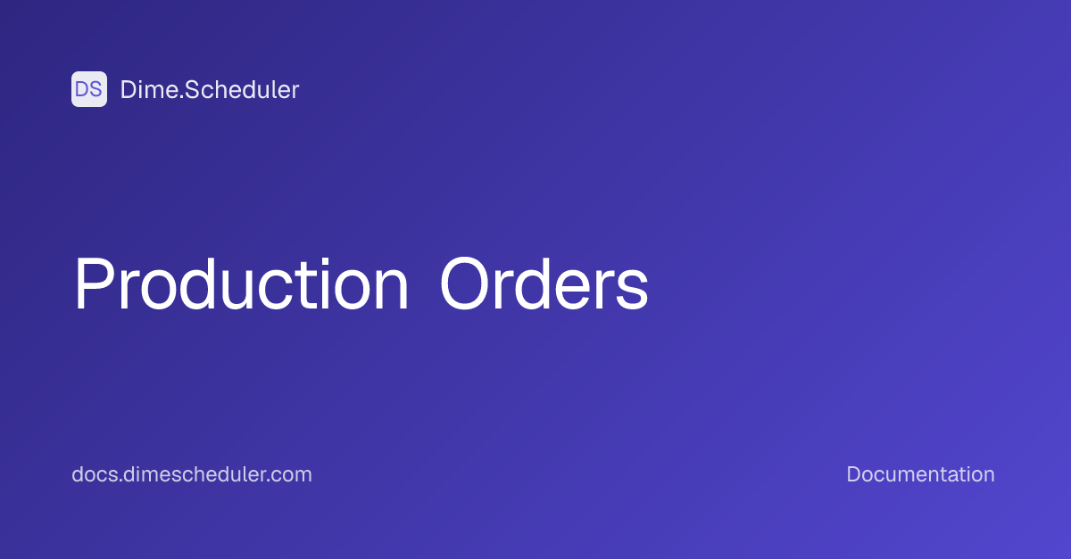 Production Orders | Dime.Scheduler