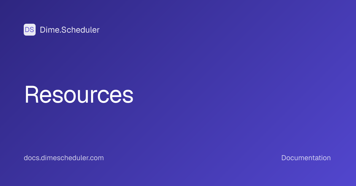 Resources | Dime.Scheduler