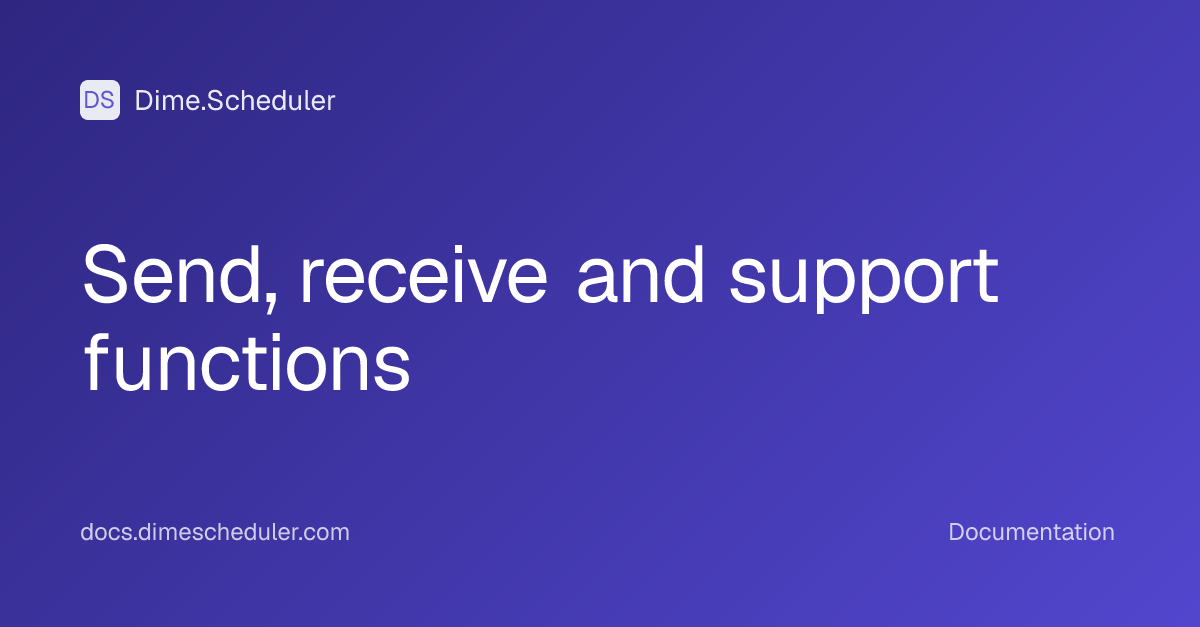 Send, receive and support functions | Dime.Scheduler