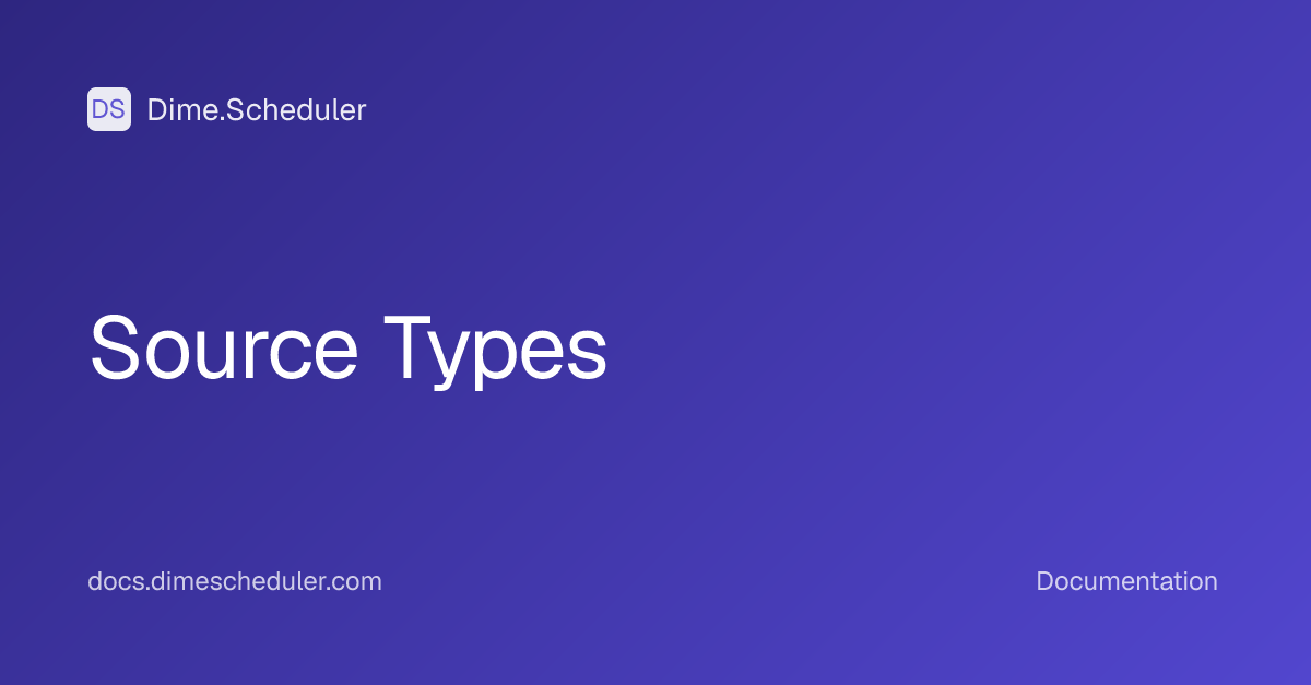 Source Types | Dime.Scheduler