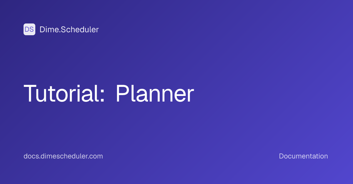 Tutorial: Planner | Dime.Scheduler