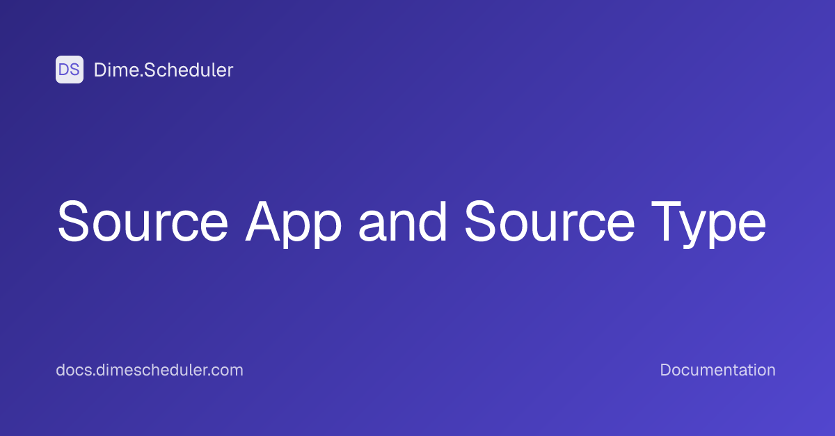 Source App and Source Type | Dime.Scheduler
